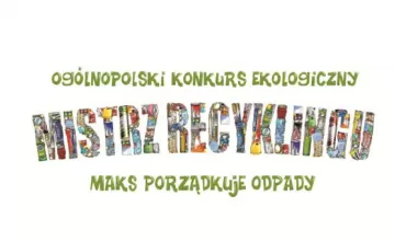 Ogólnopolski Konkurs Ekologiczny Mistrz Recyklingu Maks Porządkuje Odpady