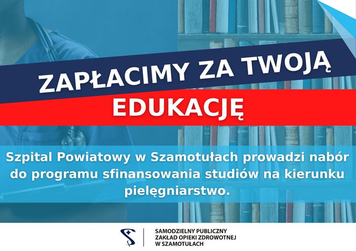 Plakat szpitala powiatowego: Zapłacimy za Twoją Edukację. Szpital Powiatowy w Szamotułach prowadzi nabór do programu sfinansowania studiów na kierunku pielęgniarstwo.